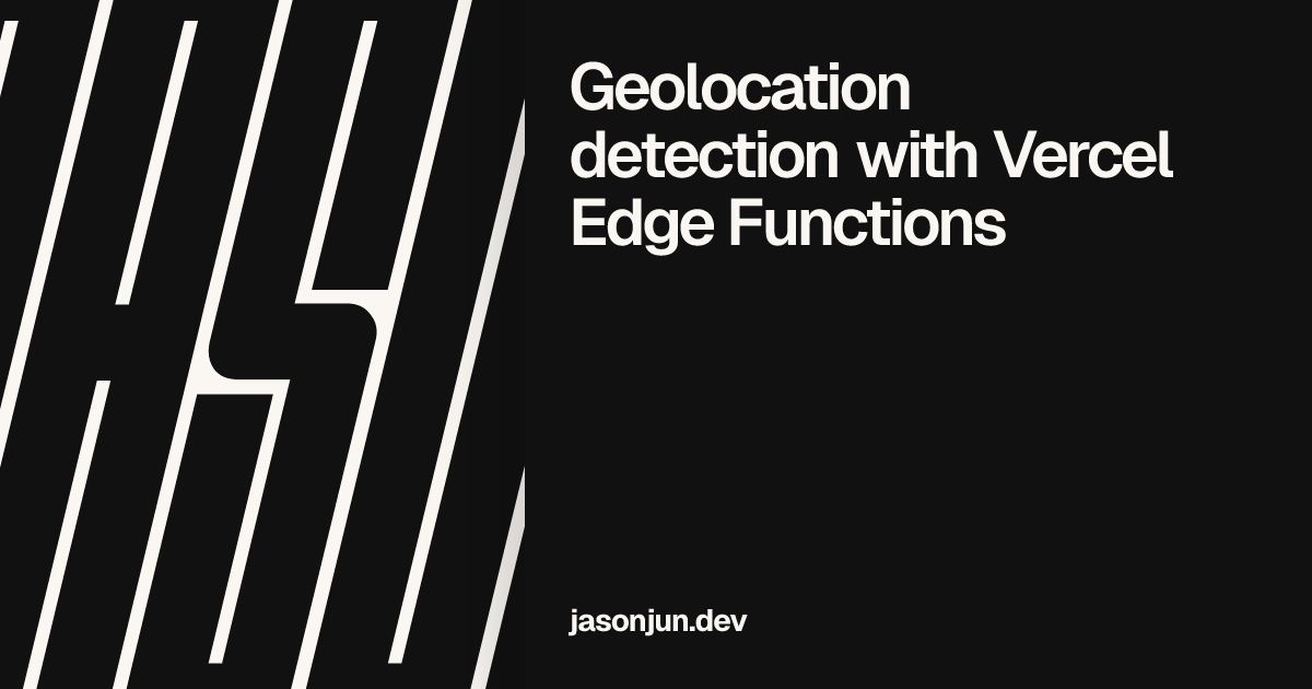 Geolocation detection with Vercel Edge Functions – Jason Jun
